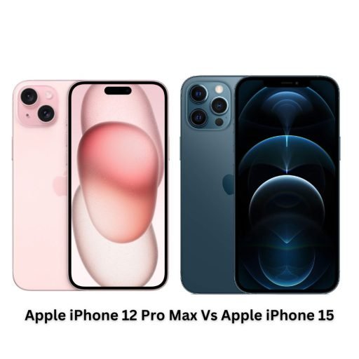 Apple iPhone 12 Pro Max Vs Apple iPhone 15: A Comparison of Two Powerful Smartphones