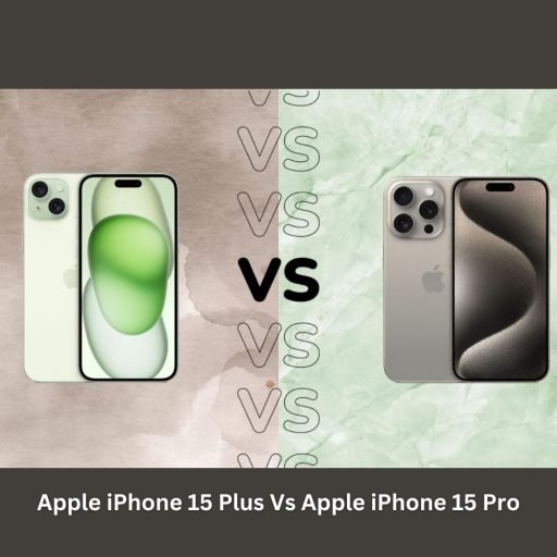 Apple iPhone 15 Plus vs Apple iPhone 15 Pro: The Ultimate Showdown of Flagship Smartphones