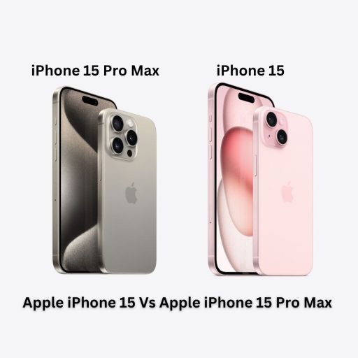 Apple iPhone 15 Vs Apple iPhone 15 Pro Max: A Comparison of Two Powerhouses